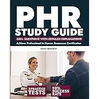 PHR Study Guide: Achieve a 98% Pass Rate with 550+ Questions and 5 Practice Tests with Detailed Answer Explanations for Senior Professional in Human Resources Certification (Test Prep Mastery)