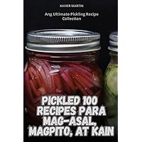Pickled 100 Recipes Para Mag-Asal, Magpito, at Kain (Philippine Languages Edition)