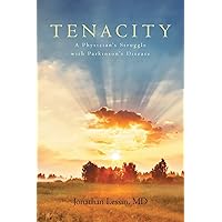 Tenacity: A Physician's Struggle with Parkinson's Disease Tenacity: A Physician's Struggle with Parkinson's Disease Paperback Kindle