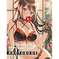 Sexy Lingerie Anime Girls Photo Book: Poster Book About Hot Kawaii Model With 40 High-Quality Photos | Perfect Gag Gift For Boys, Men And Husbands