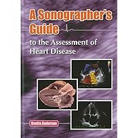 Sonographer's Guide to the Assessment of Heart Disease Sonographer's Guide to the Assessment of Heart Disease Hardcover