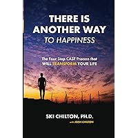 There is Another Way to Happiness: The Four Step CAST Process that Will Transform Your Life There is Another Way to Happiness: The Four Step CAST Process that Will Transform Your Life Paperback Kindle Audible Audiobook Hardcover