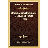 Rheumatism, Rheumatic Gout And Sciatica (1864) Rheumatism, Rheumatic Gout And Sciatica (1864) Paperback Hardcover