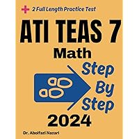 Step by Step Study Guide for ATI TEAS 7 Math: 300 Steps to Learn All Topics of ATI TEAS 7 Math Test Prep. Ultimate Tutor to ace ATI TEAS 7 Math + Two Full Length Practice Tests Step by Step Study Guide for ATI TEAS 7 Math: 300 Steps to Learn All Topics of ATI TEAS 7 Math Test Prep. Ultimate Tutor to ace ATI TEAS 7 Math + Two Full Length Practice Tests Paperback Kindle