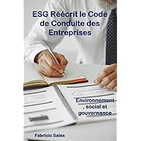 ESG Réécrit le Code de Conduite des Entreprises (French Edition) ESG Réécrit le Code de Conduite des Entreprises (French Edition) Kindle Paperback