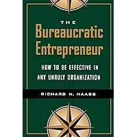 The Bureaucratic Entrepreneur: How to Be Effective in Any Unruly Organization The Bureaucratic Entrepreneur: How to Be Effective in Any Unruly Organization Paperback Kindle Digital