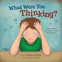 What Were You Thinking?: A Story about Learning to Control Your Impulses (Executive FUNction Book 1) What Were You Thinking?: A Story about Learning to Control Your Impulses (Executive FUNction Book 1) Kindle Paperback