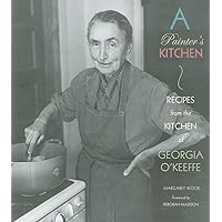 A Painter's Kitchen: Recipes from the Kitchen of Georgia O'Keeffe A Painter's Kitchen: Recipes from the Kitchen of Georgia O'Keeffe Paperback