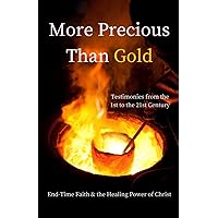 More Precious Than Gold: End-Time Faith & the Healing Power of Christ