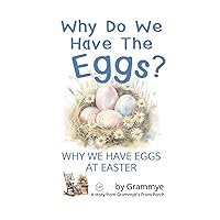 Why Do We Have The Eggs?: Why We Have Eggs At Easter Why Do We Have The Eggs?: Why We Have Eggs At Easter Paperback Kindle