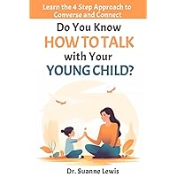 Do You Know How To Talk with Your Young Child?: Learn the 4 Step Approach to Converse and Connect