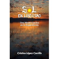 Sol en libertad: Una mente cautiva en la esquizofrenia (Spanish Edition) Sol en libertad: Una mente cautiva en la esquizofrenia (Spanish Edition) Kindle Paperback