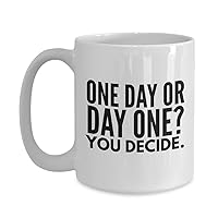 One Day or Day One You Decide, Novelty Motivational Coffee Mug, White
