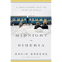 Midnight in Siberia: A Train Journey into the Heart of Russia Midnight in Siberia: A Train Journey into the Heart of Russia Hardcover Kindle Audible Audiobook Paperback Audio CD
