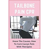 Tailbone Pain CPR: Know The Causes, How To Cure Coccyx Pain With Therapies