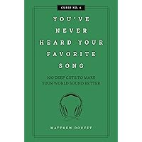 You've Never Heard Your Favorite Song: 100 Deep Cuts to Make Your World Sound Better (Curios) You've Never Heard Your Favorite Song: 100 Deep Cuts to Make Your World Sound Better (Curios) Hardcover