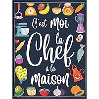 livre de Recettes a Remplir: C'est Moi La Chef à La Maison cahier de recettes vierge , 100 Pages (21,59 x 27,94 cm) (French Edition) livre de Recettes a Remplir: C'est Moi La Chef à La Maison cahier de recettes vierge , 100 Pages (21,59 x 27,94 cm) (French Edition) Hardcover Paperback