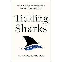 Tickling Sharks: How We Sold Business on Sustainability Tickling Sharks: How We Sold Business on Sustainability Kindle Paperback