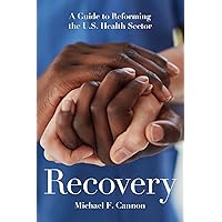 Recovery: A Guide to Reforming the U.S. Health Sector Recovery: A Guide to Reforming the U.S. Health Sector Paperback