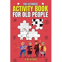 The Ultimate Activity Book For Old People: Like Me (K.B. Stone Activity Book Series) The Ultimate Activity Book For Old People: Like Me (K.B. Stone Activity Book Series) Paperback