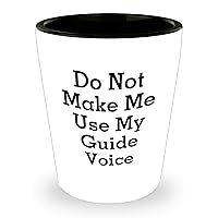 Funny Do Not Make Me Use My Guide Voice Shot Glass | Unique Guide Themed Gifts for Mother's Day | Sarcastic Gifts from Daughter to Mom | 1.5oz White Ceramic, Microwave & Dishwasher Safe