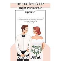 How To Identify The Right Partner Or Spouse : A differentiation between treasuring someone and is being beguiled by them. How To Identify The Right Partner Or Spouse : A differentiation between treasuring someone and is being beguiled by them. Kindle Paperback
