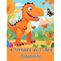 A Jornada de T-Rex Joãozinho (Portuguese Edition) A Jornada de T-Rex Joãozinho (Portuguese Edition) Kindle Paperback