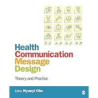 Health Communication Message Design: Theory and Practice Health Communication Message Design: Theory and Practice Paperback Kindle