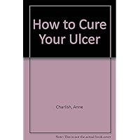 How to Cure Your Ulcer How to Cure Your Ulcer Paperback