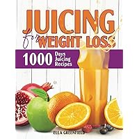 Juicing for Weight Loss: 1000 Days Juicing Recipes to Lose Weight, Boost Energy and an Ultimate Detoxification. Juicing for Weight Loss: 1000 Days Juicing Recipes to Lose Weight, Boost Energy and an Ultimate Detoxification. Paperback