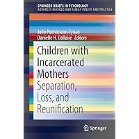 Children with Incarcerated Mothers: Separation, Loss, and Reunification (Advances in Child and Family Policy and Practice) Children with Incarcerated Mothers: Separation, Loss, and Reunification (Advances in Child and Family Policy and Practice) Kindle Paperback