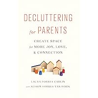 Decluttering for Parents: Create Space for More Joy, Love, & Connection Decluttering for Parents: Create Space for More Joy, Love, & Connection Kindle Paperback Hardcover
