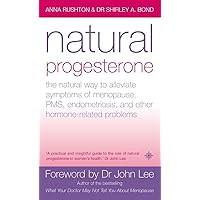 Natural Progesterone: The Natural Way to Alleviate Symptoms of Menopause, Pms, Endometriosis and Other Hormone-Related Problems Natural Progesterone: The Natural Way to Alleviate Symptoms of Menopause, Pms, Endometriosis and Other Hormone-Related Problems Paperback Mass Market Paperback
