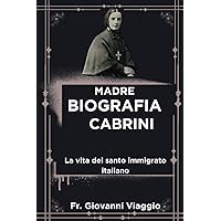 Madre Biografia Cabrini: La Vita Del Santo Immigrato Italiano (Italian Edition) Madre Biografia Cabrini: La Vita Del Santo Immigrato Italiano (Italian Edition) Paperback Kindle