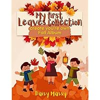 My first Leaves Collection create you're own Fall Album: Autumn Activity book for Kids and Adult My first Leaves Collection create you're own Fall Album: Autumn Activity book for Kids and Adult Paperback