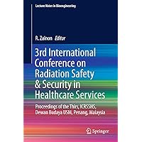 3rd International Conference on Radiation Safety & Security in Healthcare Services: Proceedings of the Thirs, ICRSSHS, Dewan Budaya USM, Penang, Malaysia (Lecture Notes in Bioengineering) 3rd International Conference on Radiation Safety & Security in Healthcare Services: Proceedings of the Thirs, ICRSSHS, Dewan Budaya USM, Penang, Malaysia (Lecture Notes in Bioengineering) Hardcover Kindle Paperback