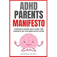 ADHD Parents Manifesto: Evidence-based Self-Care For Parents Of Children With ADHD (Successful Parenting of ADHD Children)