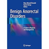 Benign Anorectal Disorders: A Guide to Diagnosis and Management Benign Anorectal Disorders: A Guide to Diagnosis and Management Kindle Hardcover Paperback