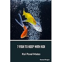 7 Fish to Keep With Koi: Koi Pond Mates 7 Fish to Keep With Koi: Koi Pond Mates Paperback Kindle