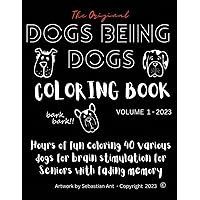 The Original Dogs Being Dogs Coloring Book for Adults.: Hours of Fun Coloring 40 Different Dogs for Adults with Fading Memory Challenges.
