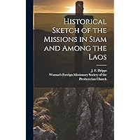 Historical Sketch of the Missions in Siam and Among the Laos Historical Sketch of the Missions in Siam and Among the Laos Hardcover Paperback
