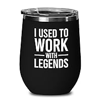 Workplace Black Wine Tumbler 12 Oz - I Used To Work With Legends - New Job Moving Retirement Coworker Best Friend Boss Goodbye Going Farewell Colleagues