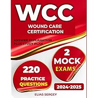 Wound care certification, prepare for WCC exams with 2 Practice tests and 220 Questions with answer explanation plus Study Plan