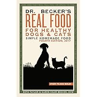 Dr Becker's Real Food For Healthy Dogs and Cats: Simple Homemade Food Dr Becker's Real Food For Healthy Dogs and Cats: Simple Homemade Food Paperback Kindle Spiral-bound