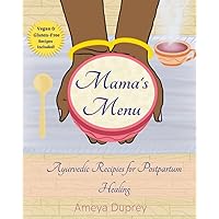 Mama's Menu: Ayurvedic Recipes for Postpartum Healing Mama's Menu: Ayurvedic Recipes for Postpartum Healing Paperback Kindle