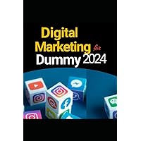 Digital Marketing for Dummy 2024 Strategies to Affiliate Marketing, Search Engine Optimization, SEO Marketing, Instagram Marketing, Email Marketing, ... Facebook Marketing, Online Marketing