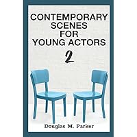 Contemporary Scenes for Young Actors 2: 34 High-Quality Scenes for Kids and Teens Contemporary Scenes for Young Actors 2: 34 High-Quality Scenes for Kids and Teens Paperback