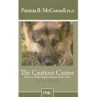 The Cautious Canine: How to Help Dogs Conquer Their Fears The Cautious Canine: How to Help Dogs Conquer Their Fears Paperback Kindle