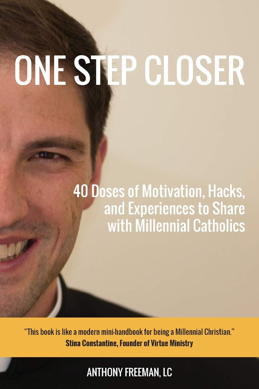 One Step Closer: 40 Doses of Motivation, Hacks, and Experiences to Share with Millennial Catholics
