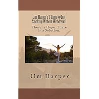 Jim Harper’s 3 Steps to Quit Smoking Without Withdrawal: There is Hope. There is a Solution. Jim Harper’s 3 Steps to Quit Smoking Without Withdrawal: There is Hope. There is a Solution. Paperback